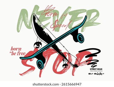 skateboard tee graphic, skateboard style grunge vintage, art typography slogan, freestyle skateboard graffiti , urban typography street art graffiti slogan, graphics graffity sports. eps8