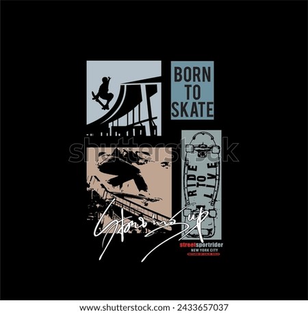 Skateboard vector illustrations with cool slogans for t-shirt print and other uses. BORN TO SKATE
