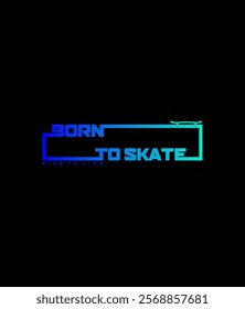 SKATEBOARDING ,Born To Skate , Ride To Live typography design vector illustration