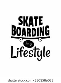 Skateboarding is a lifestyle. Vector illustration design. Vintage sport typography. Skate board quote for t-shirt print. Go Skateboarding Day.