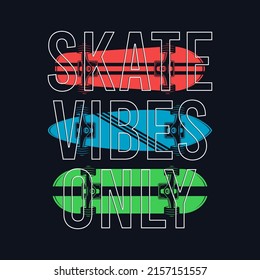 Skateboarding t-shirt design with slogan - skate vibes only. Skate tee shirt print. Apparel design with skateboard. Vector illustration.