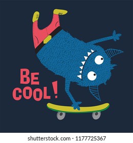 Skater monster vector design.Cute cartoon characters for kids.Be cool slogan.