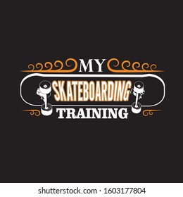 Skater Quotes and Slogan good for T-Shirt. My Skateboarding Training.