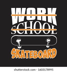 Skater Quotes and Slogan good for T-Shirt. Work School Skateboard.