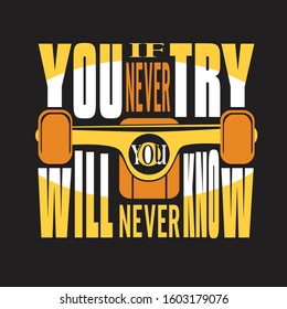 Skater Quotes and Slogan good for T-Shirt. If You Never Try You Will Never Know.
