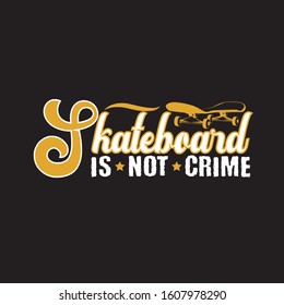 Skater Quotes and Slogan good for T-Shirt. Skateboard is Not Crime.