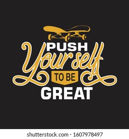 Skater Quotes and Slogan good for T-Shirt. Push Yourself to be Great.