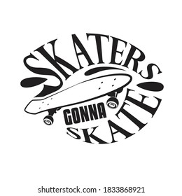 Skater Quotes and Slogan good for T-Shirt. Skaters Gonna Skate.