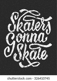 Skaters gonna skate. Funny hand drawn lettering. Handmade apparel or poster design.