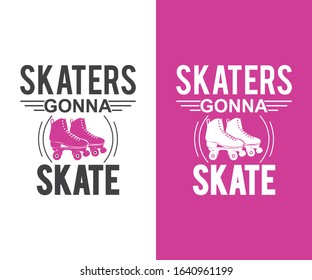 Skaters gonna skate, Roller Skate Typography