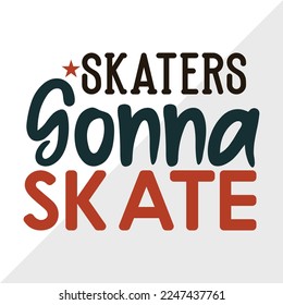 Skaters Gonna Skate SVG Printable Vector Illustration