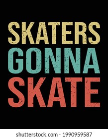 Skaters Gonna Skate T shirt Design Vector