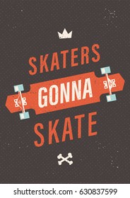 Skaters gonna skate. Vector typographic motivation poster with a longboard.