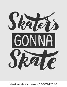 Skaters quotes. Skaters gonna skate, hand drawn vector sketch, good for t-shirt, sticker, banner