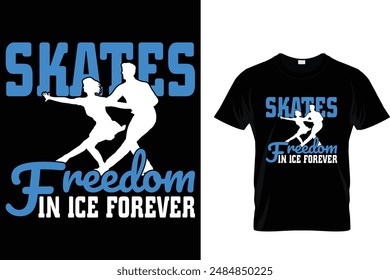 Skates freedom in ice forever Ice Skating T Shirt