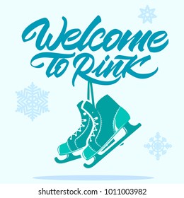 Skates hang on the inscription welcome to rink - winter emblem. Welcome to rink in lettering style with snowflakes. Vector emblem.