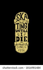 Skating until i die. Lettering phrase on skateboard background. Design element for logo, emblem, sign, poster, card, banner. Vector illustration