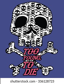 "Skeleton and bones" vector illustration and slogan."too young,to die"