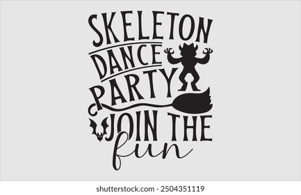 Skeleton Dance Party Join The Fun, Halloween T-Shirt Design, Hand Drawn Lettering and Calligraphy, Modern Simple Illustration. Ideal for Stickers, Mugs, Apparel, Cards, and Other Themed Creative Proje