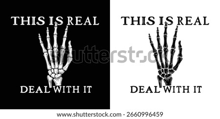 A skeleton hand is shown in a gesture of acceptance or defiance, with the text 'THIS IS REAL' and 'DEAL WITH IT' accompanying the image, conveying a message of confronting reality.