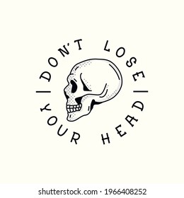 The skeleton head with the inscription, do not lose your head. Vector illustration for T-shirt prints and other purposes.