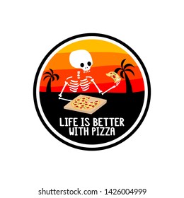 Skeleton and inscription - Life is better with pizza. It can be used for sticker, patch, phone case, poster, t-shirt, mug etc.