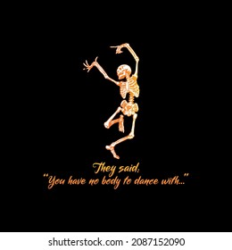 Skeleton joke. Vector card or shirt design with unique typography.