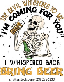 Skeleton silhouette, The Devil Whispered To Me I'm Coming For You I Whispered Bring Beer, Funny Skeleton, Funny Skull, Skeleton Dink Beer Cricuit Cut File, Party Alcoholic Drink svg