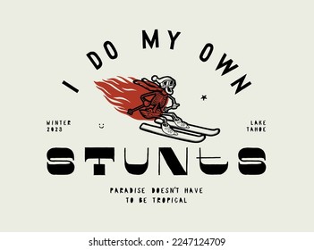 Skeleton ski. I do my own stunts. Skeleton on fire riding skis. Winter sports vintage typography silkscreen t-shirt vector illustration.