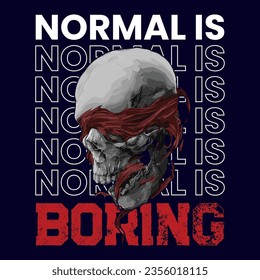 Skeleton T-shirt Design, Skull Design, Normal is boring Slogan for t-shirt design, vector graphic, typographic poster streetwear, urban style. vector illustration for the t-shirt.