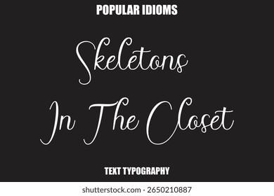 Skeletons In The Closet Stylist Calligrathy text Idioms
