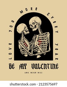Skeletons kissing. Be my Valentine. Love you more every year. Medieval typography Valentine t-shirt print vector illustration.