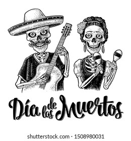 Skeletons with maracas and guitar dressed in Mexican national costumes. Vector black vintage engraving. Dia de los Muertos handwriting lettering. Isolated on white. For poster Day of the Dead