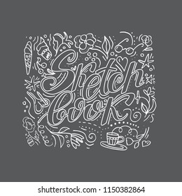Sketch book. Hand lettered Isolated vector words on gray background with doodle elements for poster, flyer, card or blog