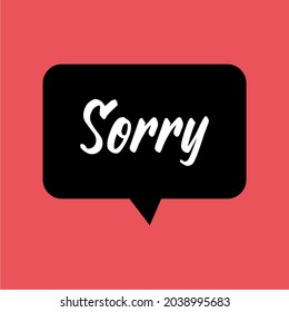 Sketch doodle speech bubble with sorry communication phrase