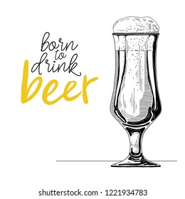 Sketch of a glass of beer. Text: born to drink beer. Vector illustration of a sketch style.