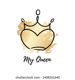 Sketch ink brush crown with thematic phrase My Queen. Doodle crown. Vector logo. Graffiti sketch. Royal imperial coronation symbol on gold texture background.