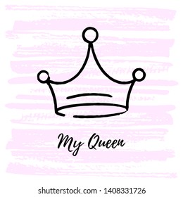 Sketch ink brush crown with thematic phrase My Queen. Doodle crown. Vector logo. Graffiti sketch. Royal imperial coronation symbol on light pink background.