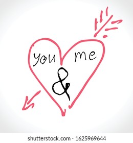 Sketch outline heart by arrow with the inscription you and me. Happy Valentine's Day 2020 handwritten lettering. Valentines day holidays typography print, postcard, t-shirt and more. Vector