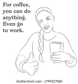 Sketch portrait of a girl with a paper cup of coffee in her hand, the inscription “For coffee, you can do anything."