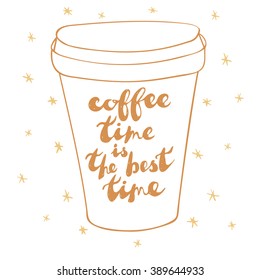 Sketch style coffee cup isolated on white background. Positive phrase as a label: "Coffee time is the best time". Vector illustration. 