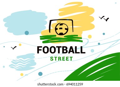 Sketch vector illustration. Element design poster, banner, card,  logo template for football, soccer school, hobby. Ball in goal. Text football street.
