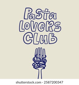 Sketch vector illustration of a fork with spaghetti and handlettered quote. Pasta lovers club. Design for cards, posters, menu.