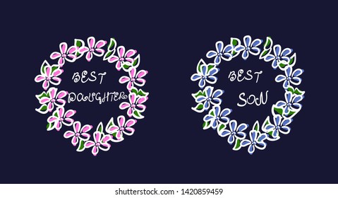 Sketch wreath. Careless drawing. Pink and blue flowers. Green leaves. White stroke. The inscription is the best son and the best daughter. Simple design for greeting cards. Scribble