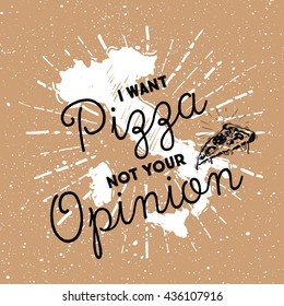 Sketched Pizza Quote - I want Pizza not your opinion. Quote on the Italy flag.
