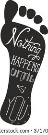 Sketched vintage print with hand lettering and decoration. Nothing happens until you...