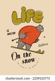 Ski bear. Life is better on the snow. Cute winter sports character vintage typography silkscreen t-shirt print vector illustration.