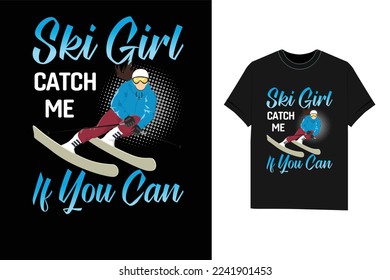 Ski Girl Catch Me If You Can woman Skiing Tshirt winter T-Shirt design