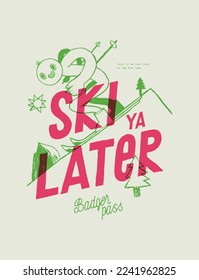 Ski ya later. Badger pas s California Naive stylish winter sports vintage typography silkscreen t-shirt print vector illustration.