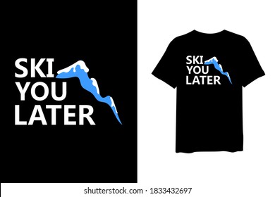 Ski you later, quote stylish t-shirt and apparel trendy design and typography lettering, print, vector, illustration design.